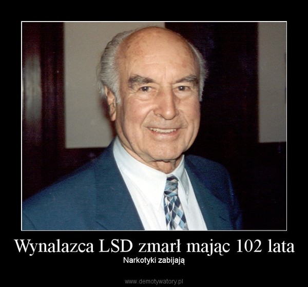 Wynalazca LSD zmarł mając 102 lata – Narkotyki zabijają 