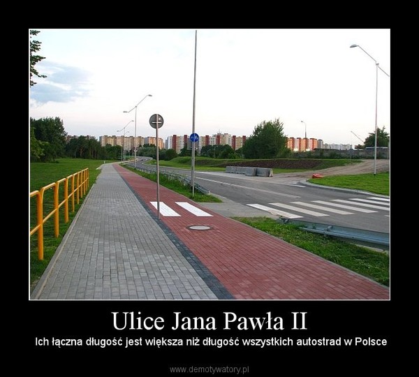Ulice Jana Pawła II –  Ich łączna długość jest większa niż długość wszystkich autostrad w Polsce 