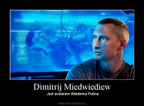 Dimitrij Miedwiediew –  Jest avatarem Władimira Putina 