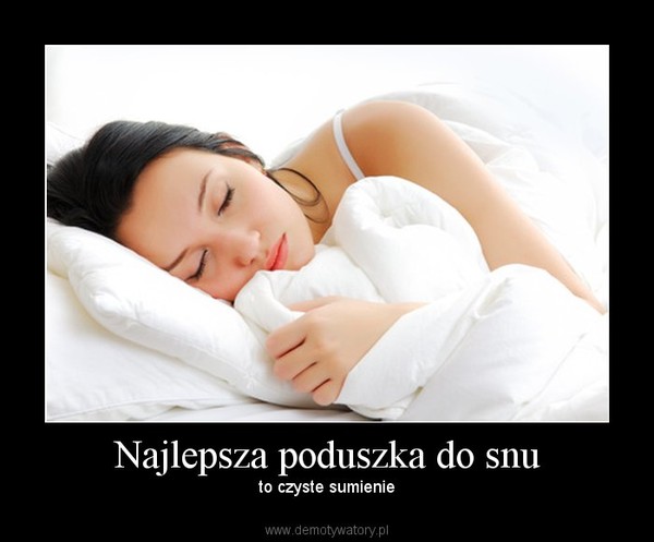 Najlepsza poduszka do snu – to czyste sumienie 
