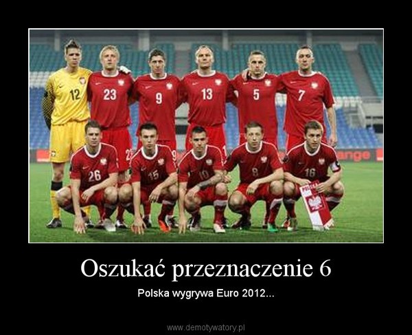 Oszukać przeznaczenie 6 – Polska wygrywa Euro 2012... 
