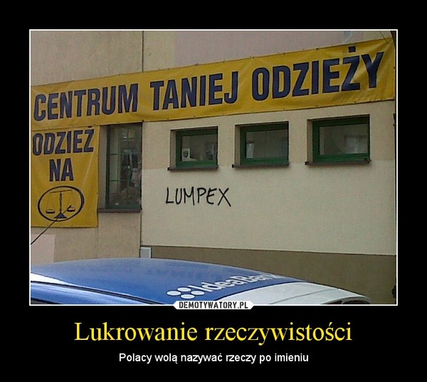 Lukrowanie rzeczywistości – Polacy wolą nazywać rzeczy po imieniu 