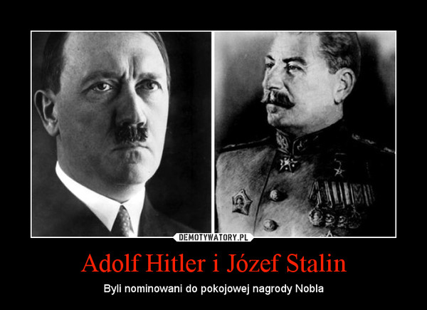 Adolf Hitler i Józef Stalin – Byli nominowani do pokojowej nagrody Nobla 