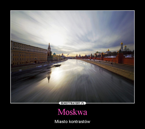 Moskwa – Miasto kontrastów 