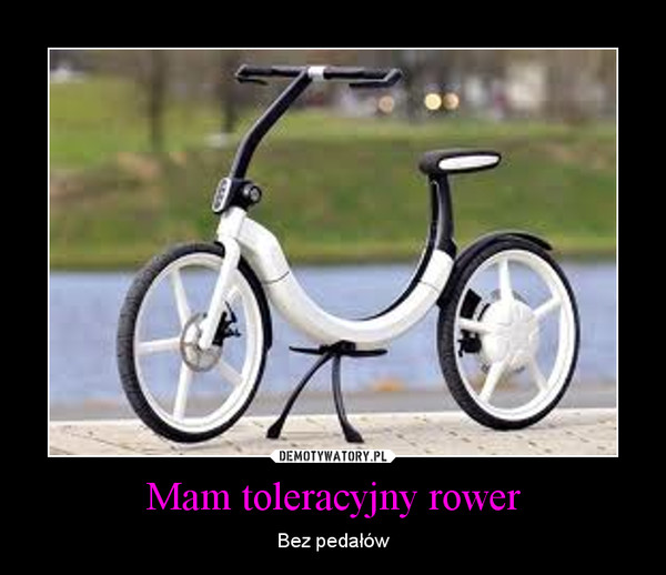Mam toleracyjny rower – Bez pedałów 