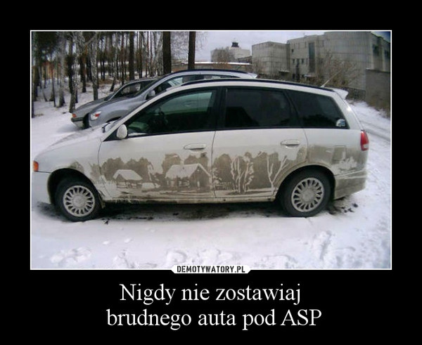 Nigdy nie zostawiaj brudnego auta pod ASP –  
