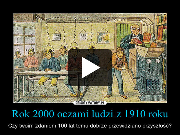 Rok 2000 oczami ludzi z 1910 roku – Czy twoim zdaniem 100 lat temu dobrze przewidziano przyszłość? 