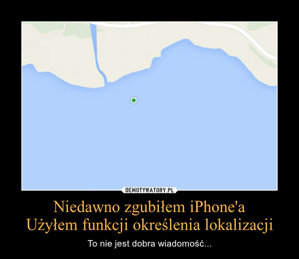 Niedawno zgubiłem iPhone'aUżyłem funkcji określenia lokalizacji – To nie jest dobra wiadomość... 