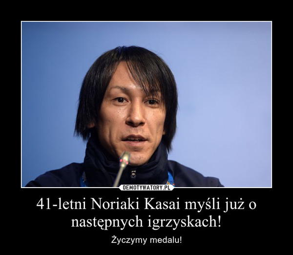41-letni Noriaki Kasai myśli już o następnych igrzyskach!