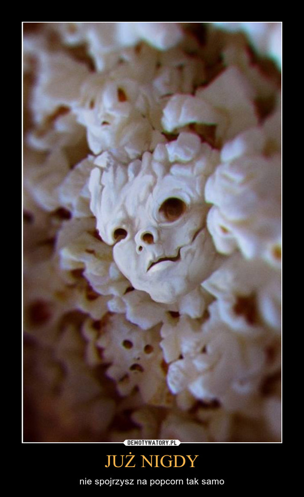 JUŻ NIGDY – nie spojrzysz na popcorn tak samo 
