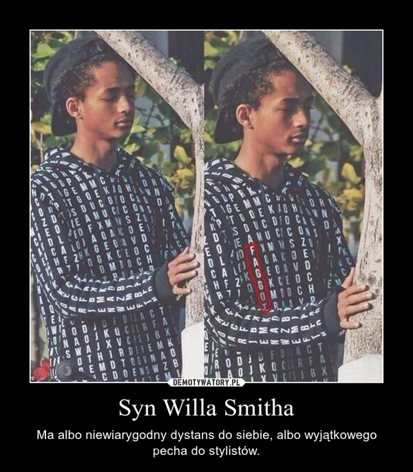 Syn Willa Smitha – Ma albo niewiarygodny dystans do siebie, albo wyjątkowego pecha do stylistów. 