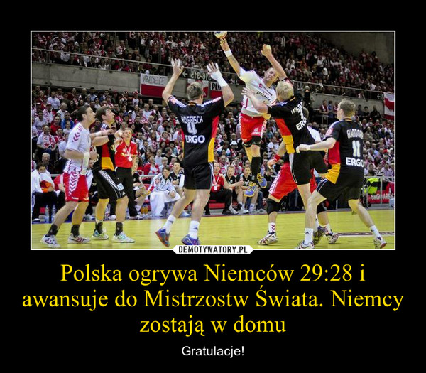 Polska ogrywa Niemców 29:28 i awansuje do Mistrzostw Świata. Niemcy zostają w domu – Gratulacje! 