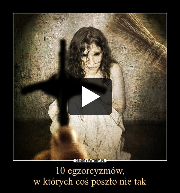 10 egzorcyzmów,w których coś poszło nie tak –  