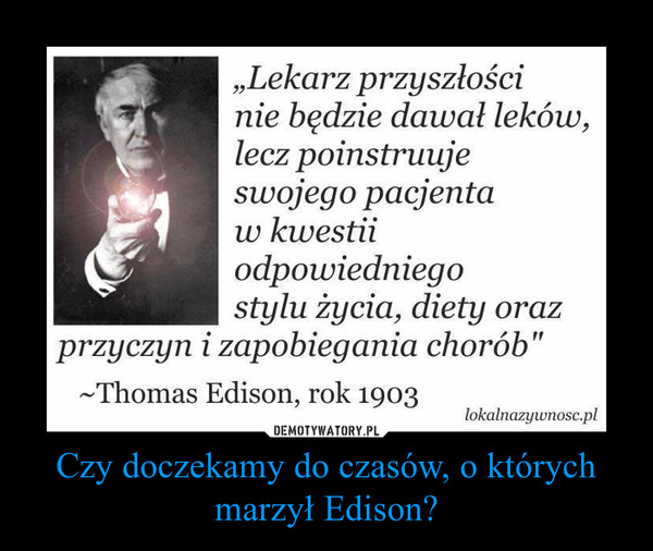 Czy doczekamy do czasów, o których marzył Edison? –  