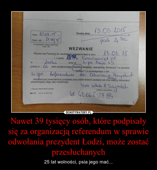 Nawet 39 tysięcy osób, które podpisały się za organizacją referendum w sprawie odwołania prezydent Łodzi, może zostać przesłuchanych – 25 lat wolności, psia jego mać... 