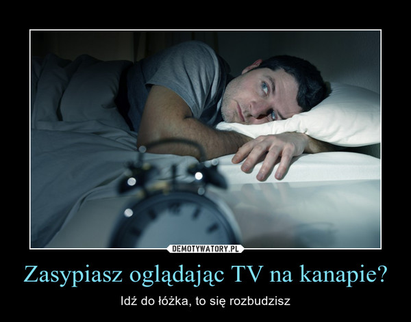 Zasypiasz oglądając TV na kanapie? – Idź do łóżka, to się rozbudzisz 