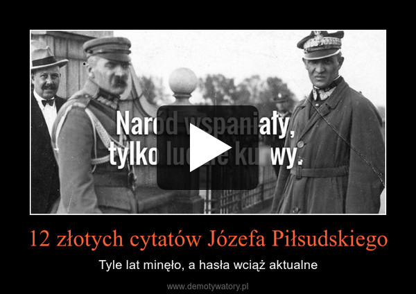 12 złotych cytatów Józefa Piłsudskiego – Tyle lat minęło, a hasła wciąż aktualne 