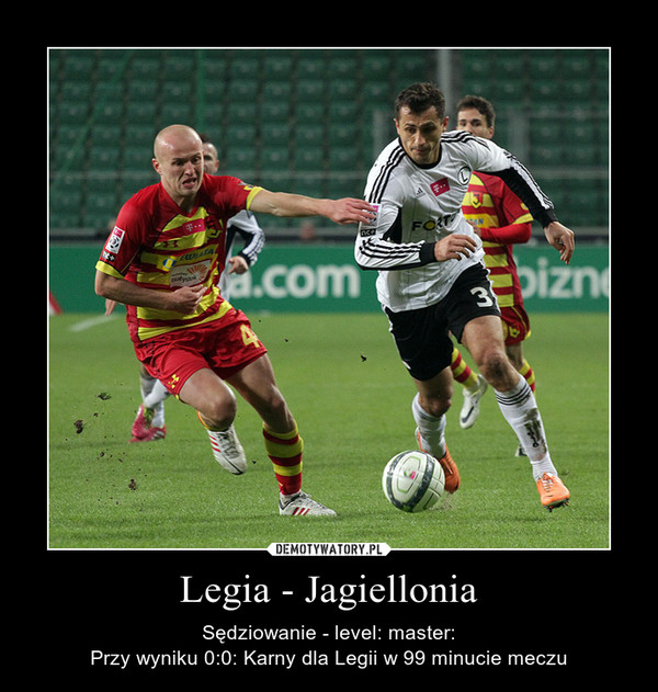 Legia - Jagiellonia – Sędziowanie - level: master:Przy wyniku 0:0: Karny dla Legii w 99 minucie meczu 
