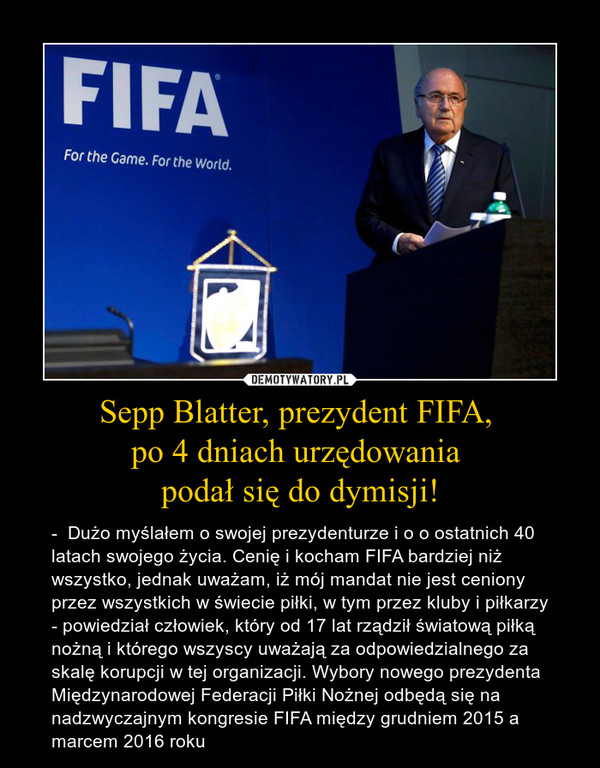 Sepp Blatter, prezydent FIFA, 
po 4 dniach urzędowania 
podał się do dymisji!