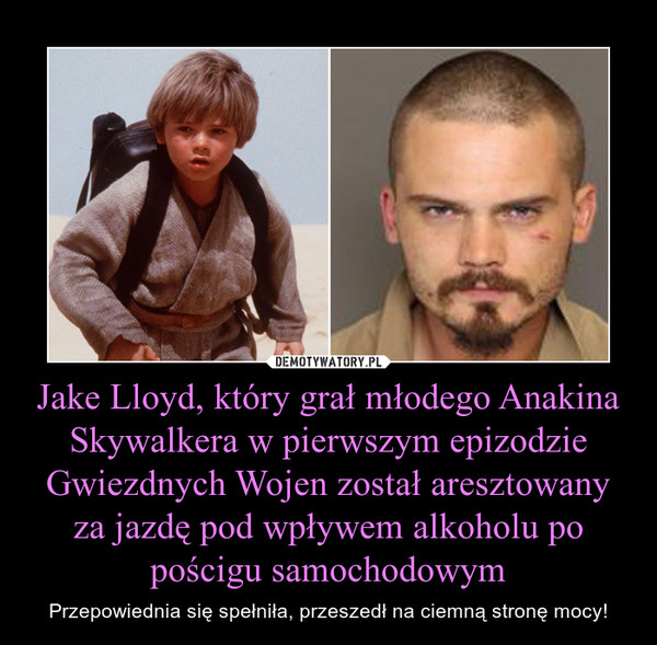 Jake Lloyd, który grał młodego Anakina Skywalkera w pierwszym epizodzie Gwiezdnych Wojen został aresztowany za jazdę pod wpływem alkoholu po pościgu samochodowym