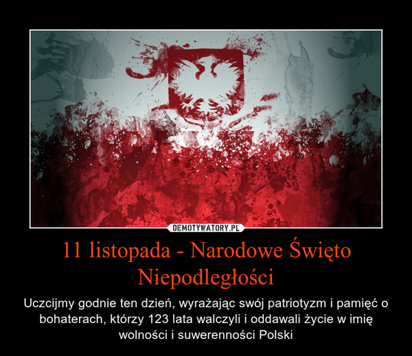 11 listopada - Narodowe Święto Niepodległości – Uczcijmy godnie ten dzień, wyrażając swój patriotyzm i pamięć o bohaterach, którzy 123 lata walczyli i oddawali życie w imię wolności i suwerenności Polski 