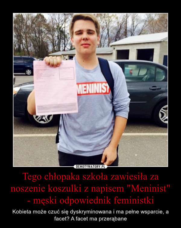 Tego chłopaka szkoła zawiesiła za noszenie koszulki z napisem "Meninist" - męski odpowiednik feministki – Kobieta może czuć się dyskryminowana i ma pełne wsparcie, a facet? A facet ma przerąbane 