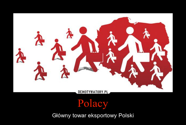 Polacy – Główny towar eksportowy Polski 
