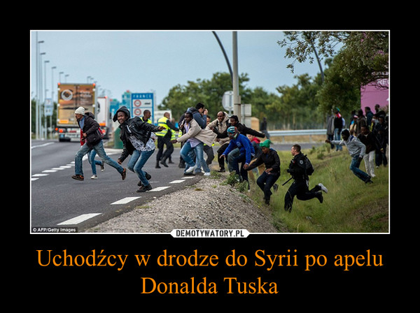 Uchodźcy w drodze do Syrii po apelu Donalda Tuska