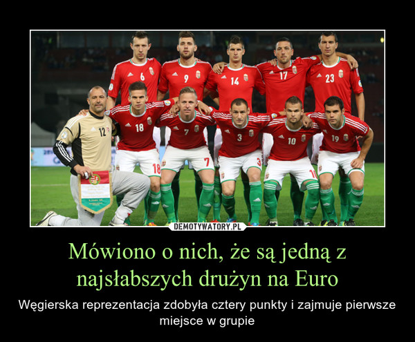 Mówiono o nich, że są jedną z najsłabszych drużyn na Euro – Węgierska reprezentacja zdobyła cztery punkty i zajmuje pierwsze miejsce w grupie 