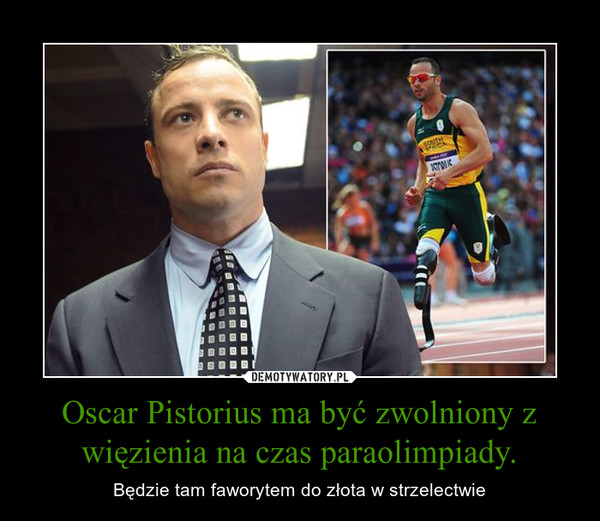 Oscar Pistorius ma być zwolniony z więzienia na czas paraolimpiady.