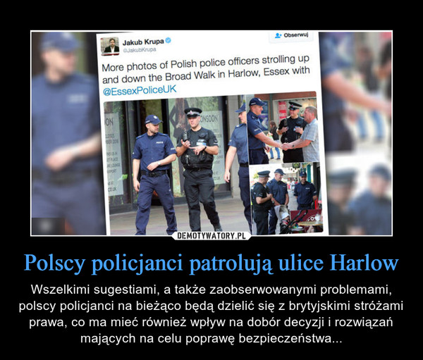 Polscy policjanci patrolują ulice Harlow – Wszelkimi sugestiami, a także zaobserwowanymi problemami, polscy policjanci na bieżąco będą dzielić się z brytyjskimi stróżami prawa, co ma mieć również wpływ na dobór decyzji i rozwiązań mających na celu poprawę bezpieczeństwa... 