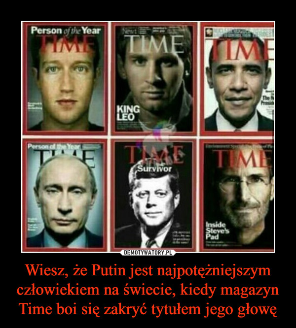 Wiesz, że Putin jest najpotężniejszym człowiekiem na świecie, kiedy magazyn Time boi się zakryć tytułem jego głowę