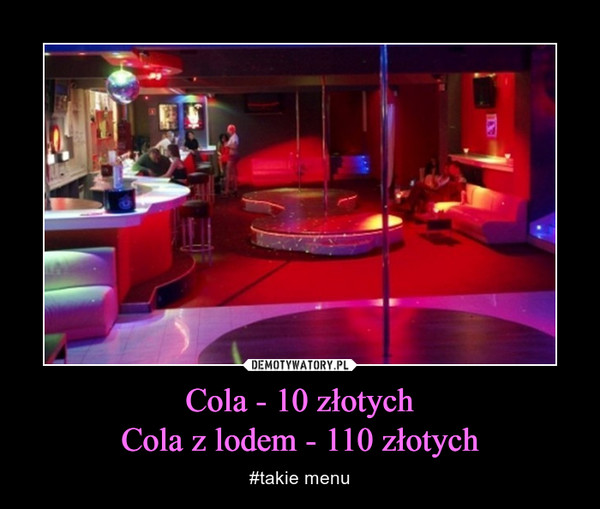 Cola - 10 złotychCola z lodem - 110 złotych – #takie menu 