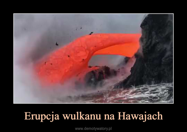 Erupcja wulkanu na Hawajach –  