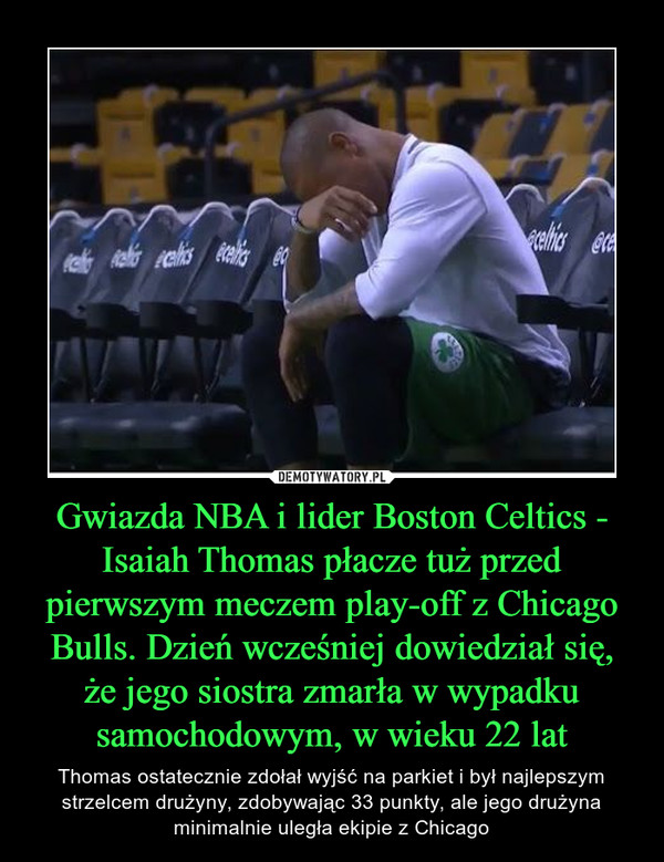 Gwiazda NBA i lider Boston Celtics - Isaiah Thomas płacze tuż przed pierwszym meczem play-off z Chicago Bulls. Dzień wcześniej dowiedział się, że jego siostra zmarła w wypadku samochodowym, w wieku 22 lat