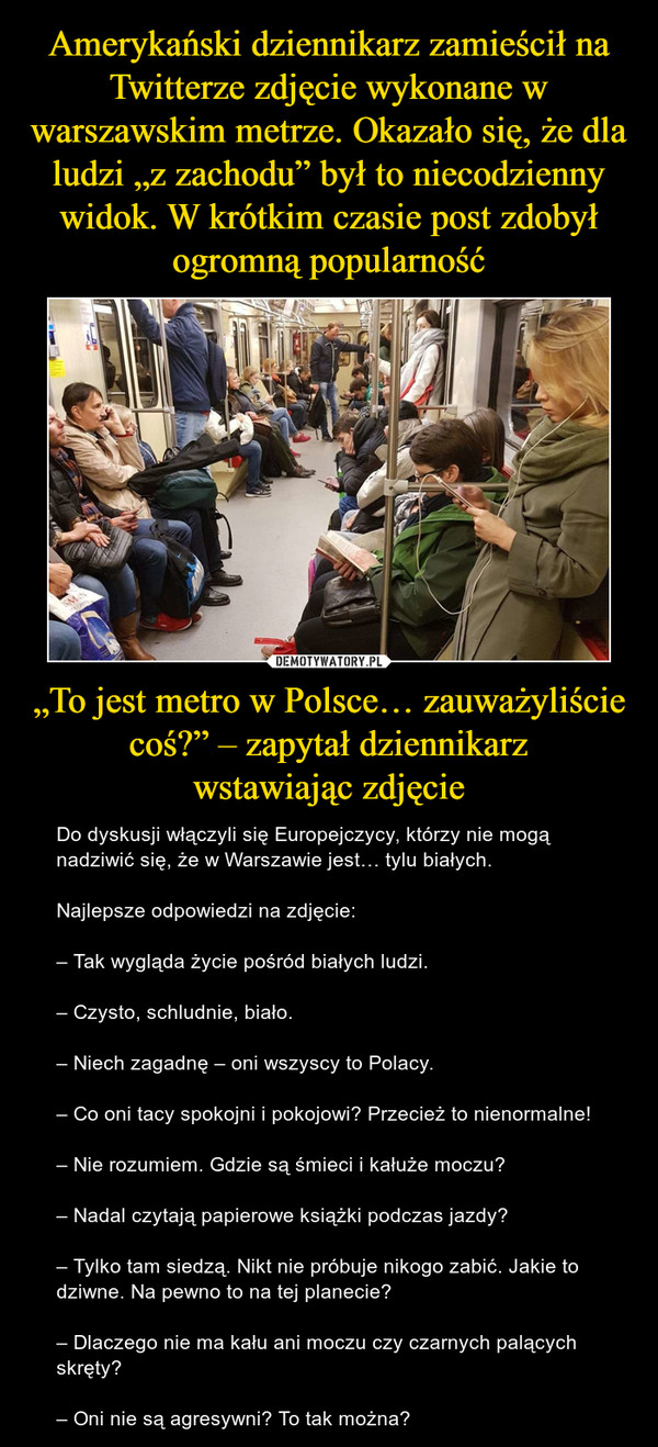 Amerykański dziennikarz zamieścił na Twitterze zdjęcie wykonane w warszawskim metrze. Okazało się, że dla ludzi „z zachodu” był to niecodzienny widok. W krótkim czasie post zdobył ogromną popularność „To jest metro w Polsce… zauważyliście coś?” – zapytał dziennikarz
wstawiając zdjęcie