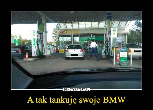A tak tankuję swoje BMW –  