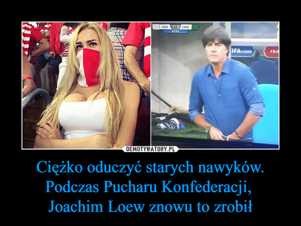 Ciężko oduczyć starych nawyków. Podczas Pucharu Konfederacji, 
Joachim Loew znowu to zrobił