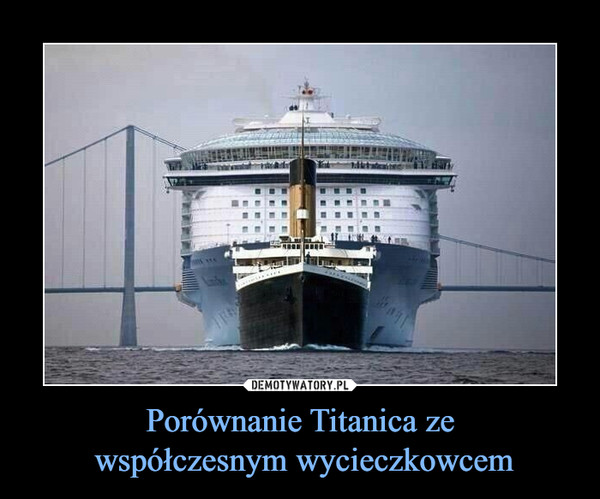Porównanie Titanica ze współczesnym wycieczkowcem –  