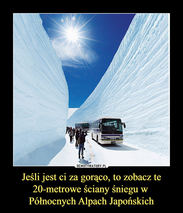 Jeśli jest ci za gorąco, to zobacz te 20-metrowe ściany śniegu w Północnych Alpach Japońskich –  