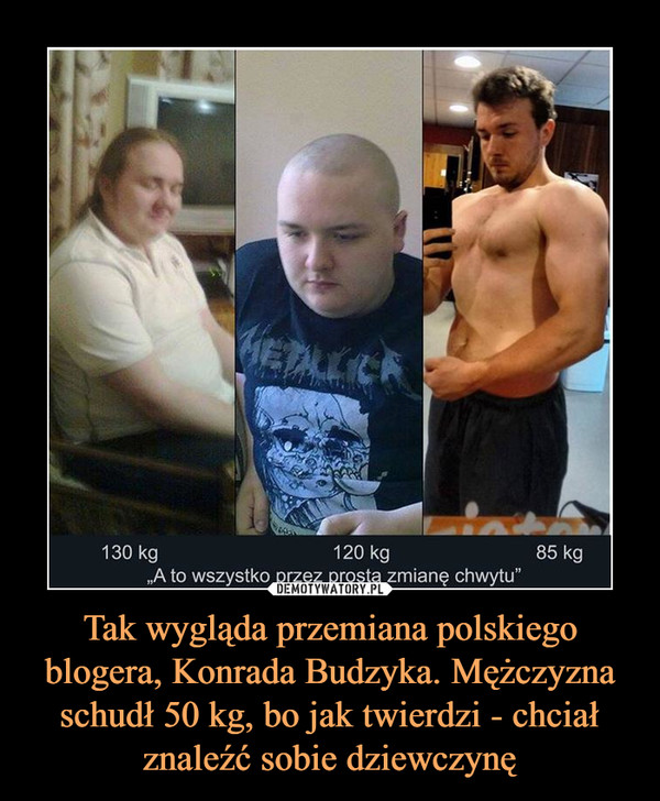 Tak wygląda przemiana polskiego blogera, Konrada Budzyka. Mężczyzna schudł 50 kg, bo jak twierdzi - chciał znaleźć sobie dziewczynę –  