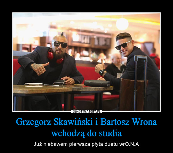 Grzegorz Skawiński i Bartosz Wrona wchodzą do studia – Już niebawem pierwsza płyta duetu wrO.N.A 