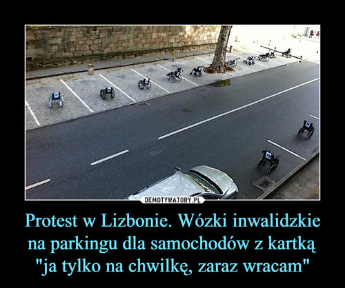 Protest w Lizbonie. Wózki inwalidzkie na parkingu dla samochodów z kartką "ja tylko na chwilkę, zaraz wracam"