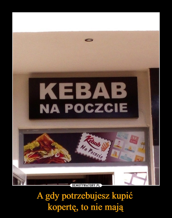 A gdy potrzebujesz kupić kopertę, to nie mają –  Kebab na poczcie