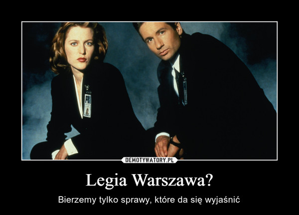 Legia Warszawa? – Bierzemy tylko sprawy, które da się wyjaśnić 