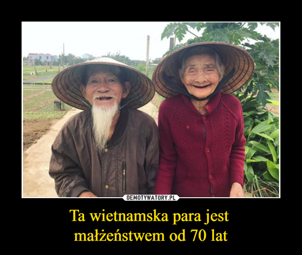 Ta wietnamska para jest małżeństwem od 70 lat –  