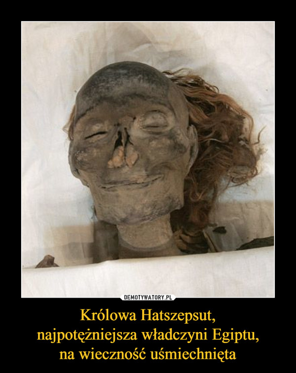 Królowa Hatszepsut,najpotężniejsza władczyni Egiptu,na wieczność uśmiechnięta –  