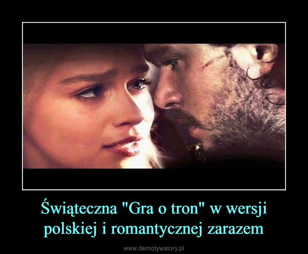 Świąteczna "Gra o tron" w wersji polskiej i romantycznej zarazem –  