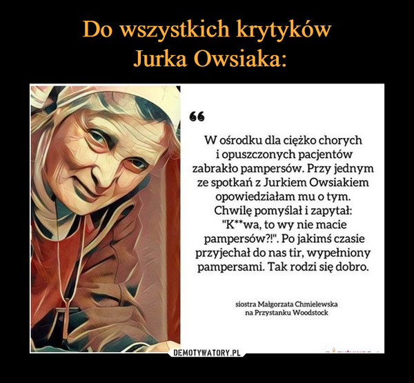 Do wszystkich krytyków
 Jurka Owsiaka: