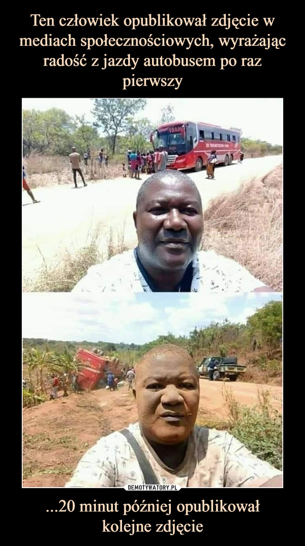 Ten człowiek opublikował zdjęcie w mediach społecznościowych, wyrażając radość z jazdy autobusem po raz pierwszy ...20 minut później opublikował
kolejne zdjęcie